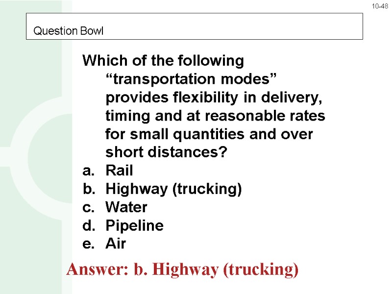 Question Bowl Which of the following “transportation modes” provides flexibility in delivery, timing and